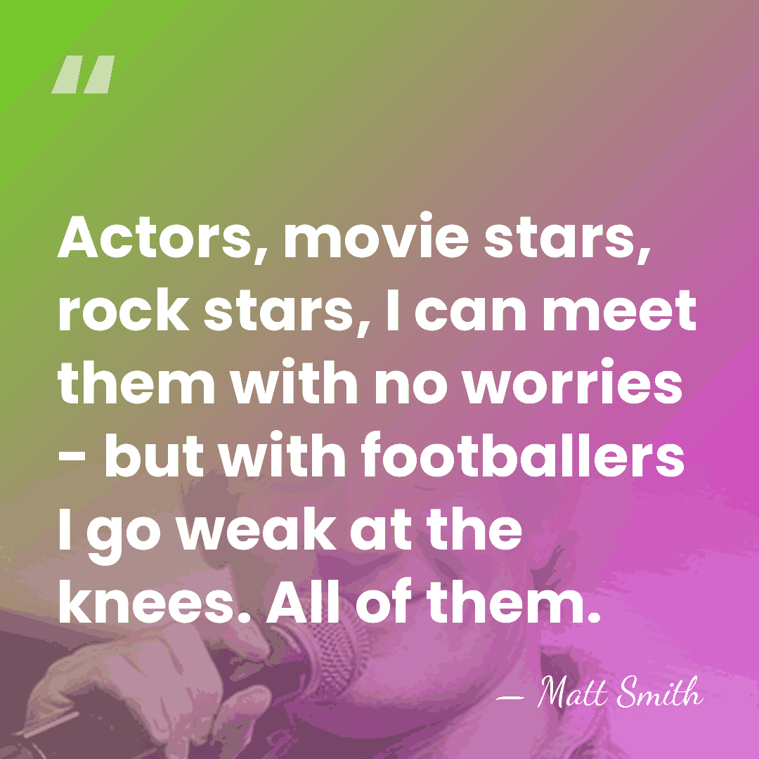 Actors, movie stars, rock stars, I can meet them with no worries&hellip; - Matt Smith