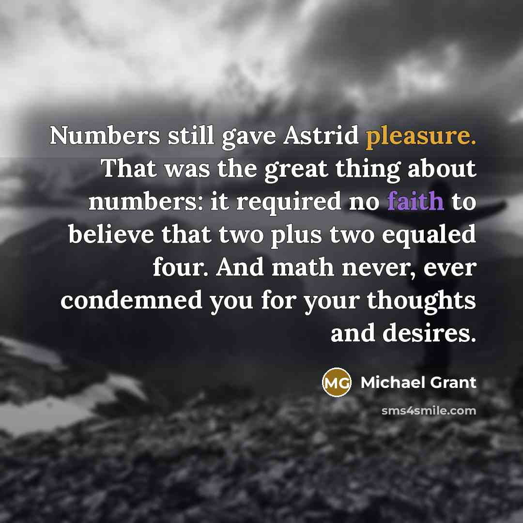 “Numbers still gave Astrid pleasure. That was the great thing…” quote by Michael Grant