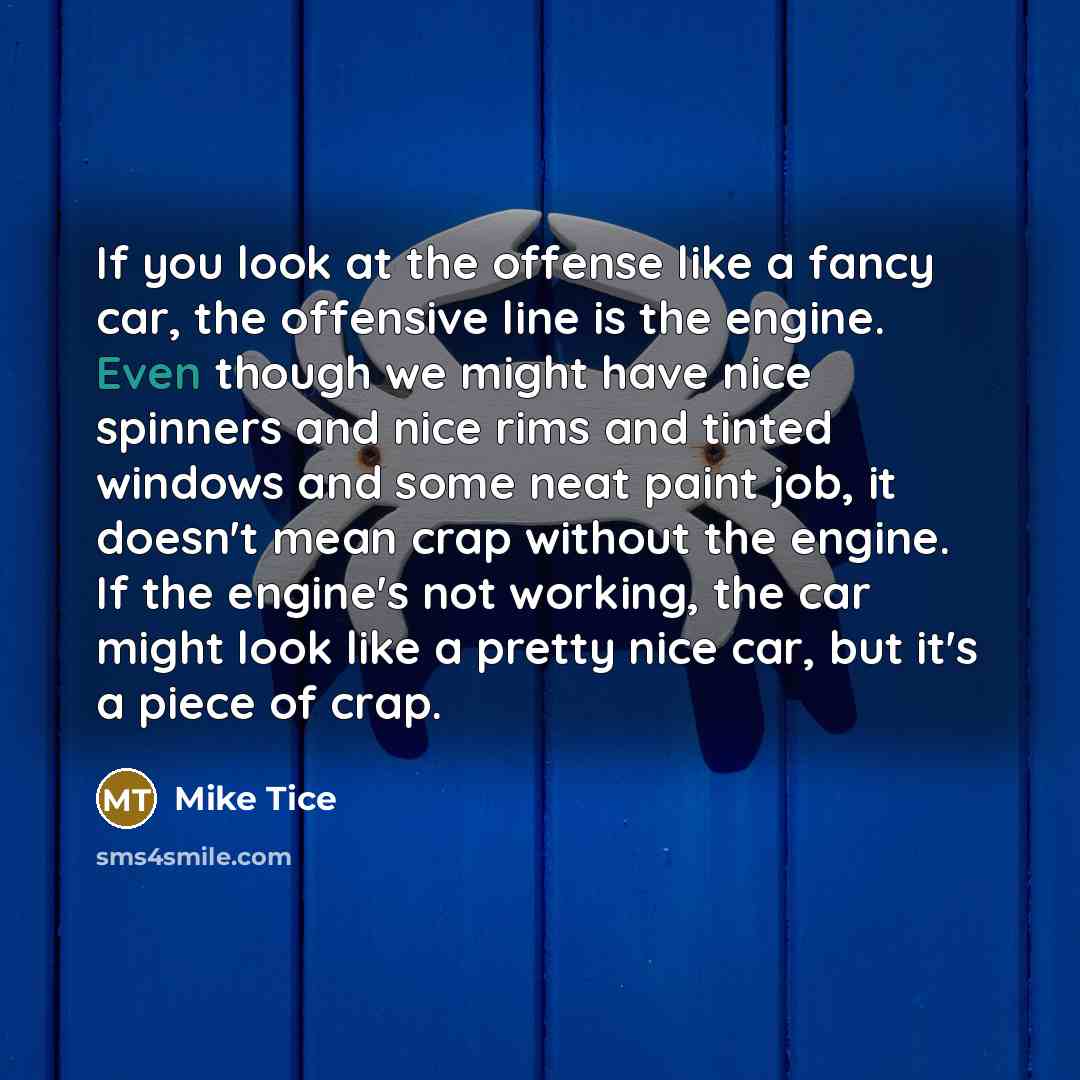 “If you look at the offense like a fancy car,…” quote by Mike Tice