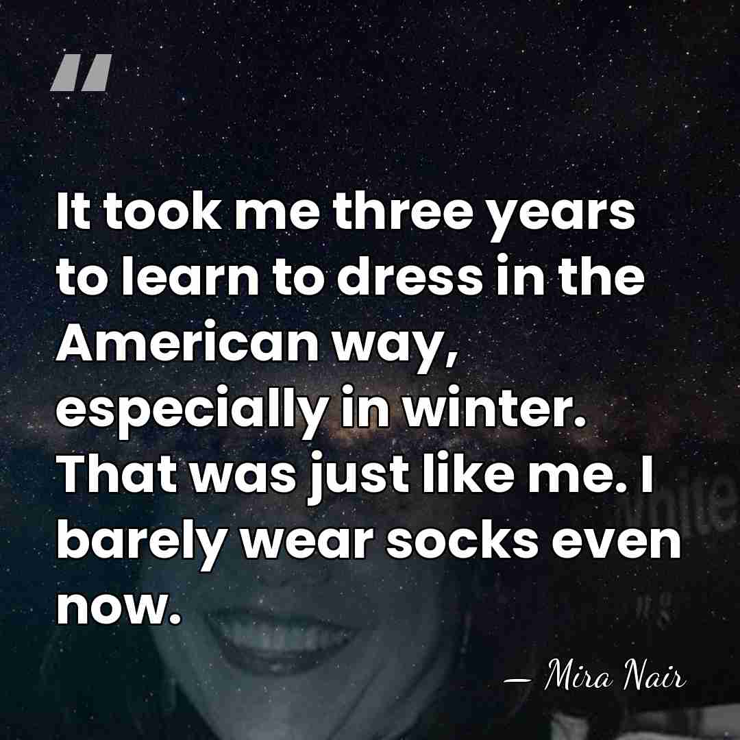 It took me three years to learn to dress in the American&hellip; - Mira Nair