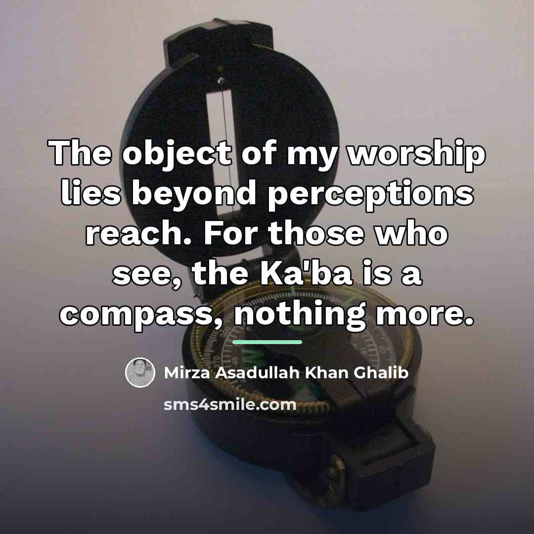 “The object of my worship lies beyond perceptions reach. For…” quote by Mirza Asadullah Khan Ghalib