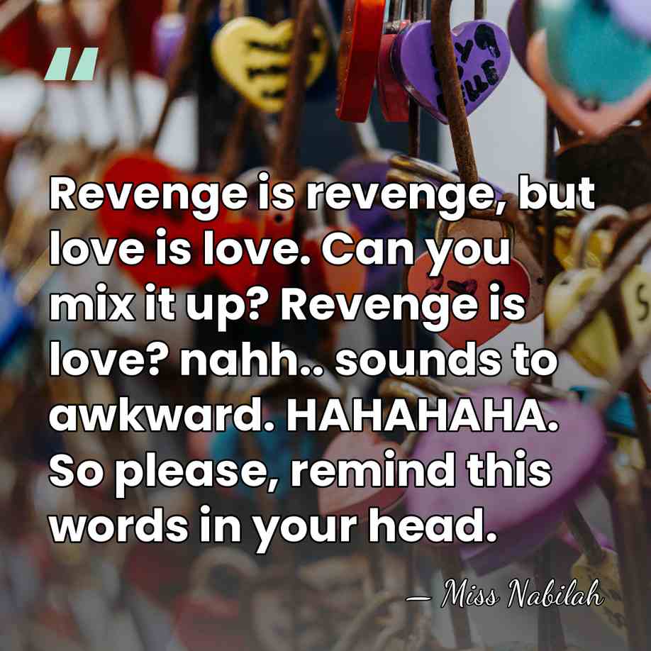 Revenge is revenge, but love is love. Can you mix it up?&hellip; - Miss Nabilah