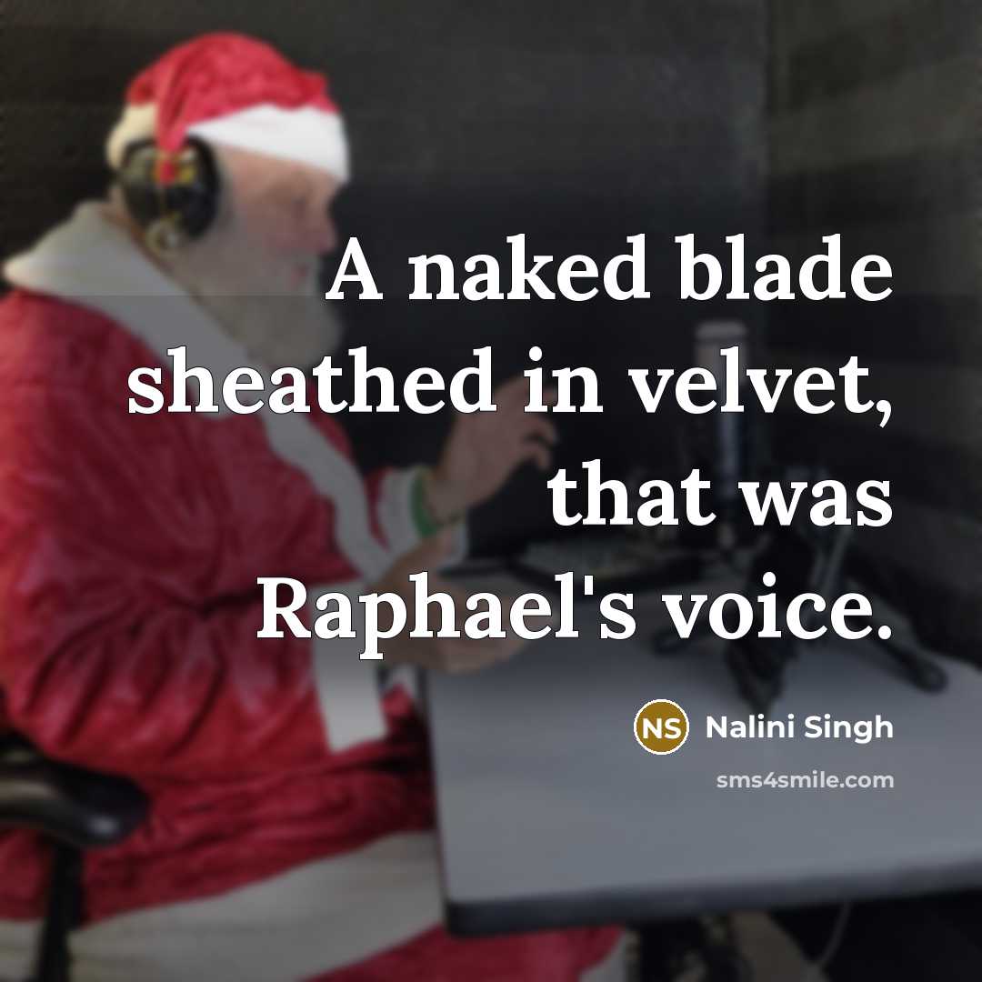 “A naked blade sheathed in velvet, that was Raphael's voice.…” quote by Nalini Singh