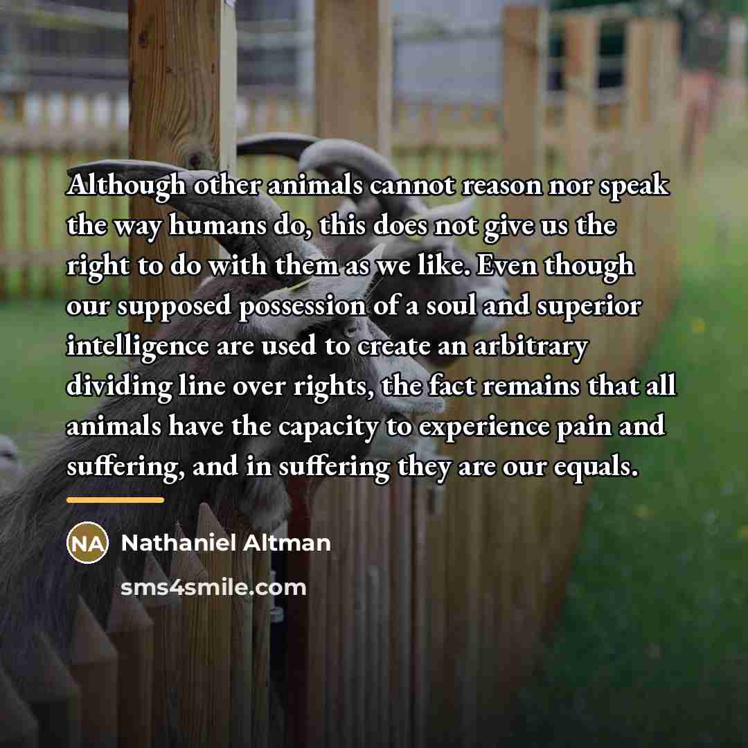 “Although other animals cannot reason nor speak the way humans…” quote by Nathaniel Altman