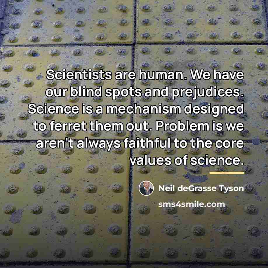 “Scientists are human. We have our blind spots and prejudices.…” quote by Neil deGrasse Tyson