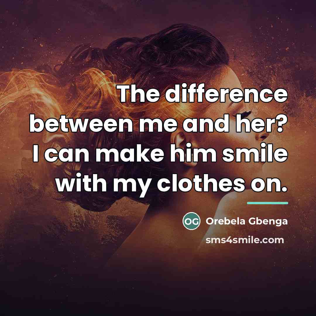 “The difference between me and her? I can make him…” quote by Orebela Gbenga