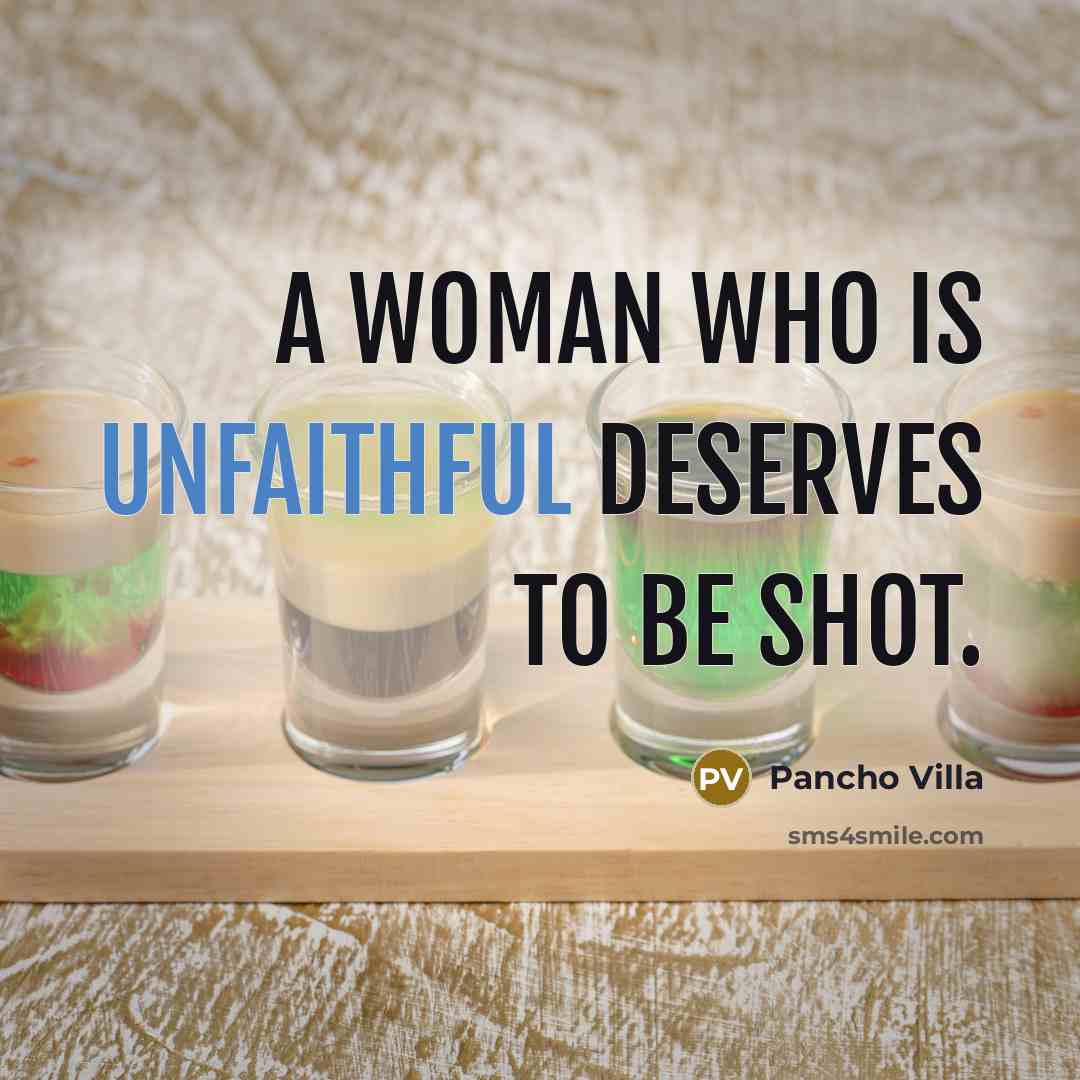 “A woman who is unfaithful deserves to be shot.…” quote by Pancho Villa