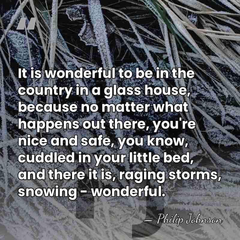 It is wonderful to be in the country in a glass house,&hellip; - Philip Johnson
