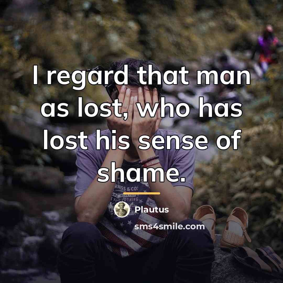 “I regard that man as lost, who has lost his…” quote by Plautus