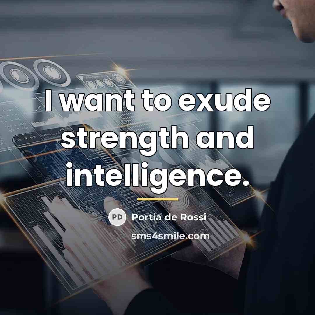 “I want to exude strength and intelligence.…” quote by Portia De Rossi
