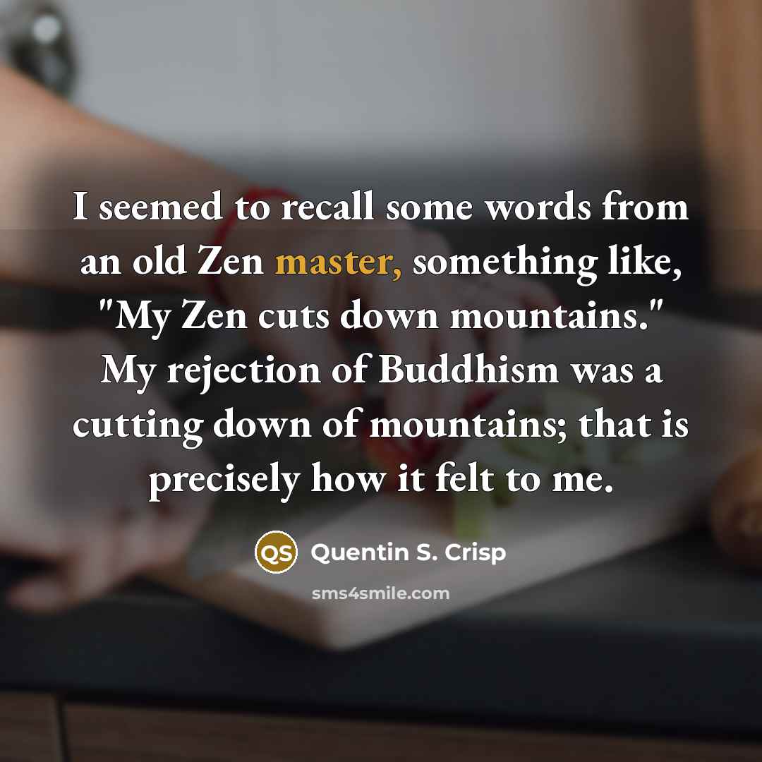 “I seemed to recall some words from an old Zen…” quote by Quentin S. Crisp