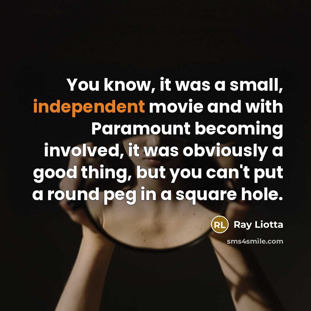 “You know, it was a small, independent movie and with…” quote by Ray Liotta
