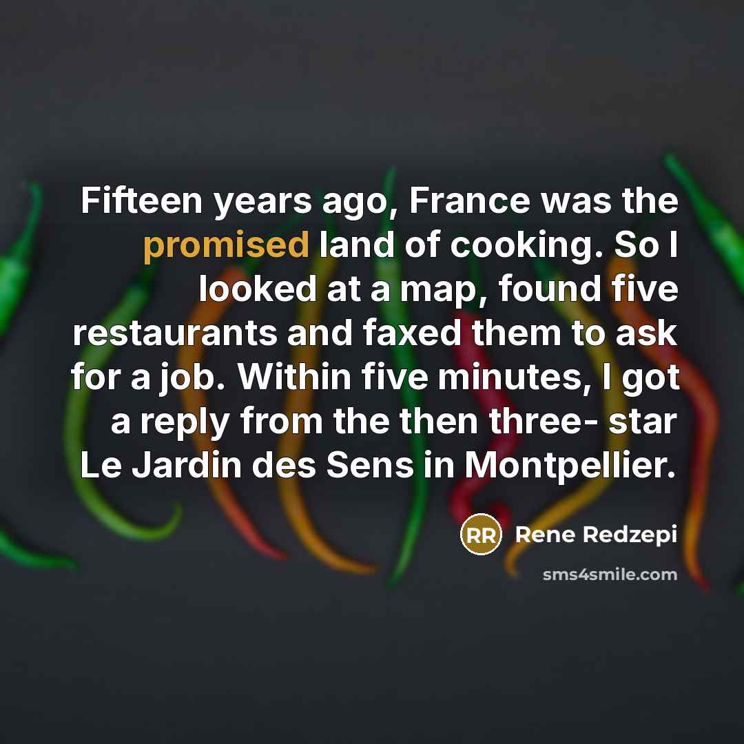“Fifteen years ago, France was the promised land of cooking.…” quote by Rene Redzepi