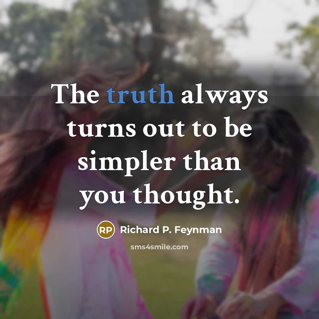 “The truth always turns out to be simpler than you…” quote by Richard P. Feynman