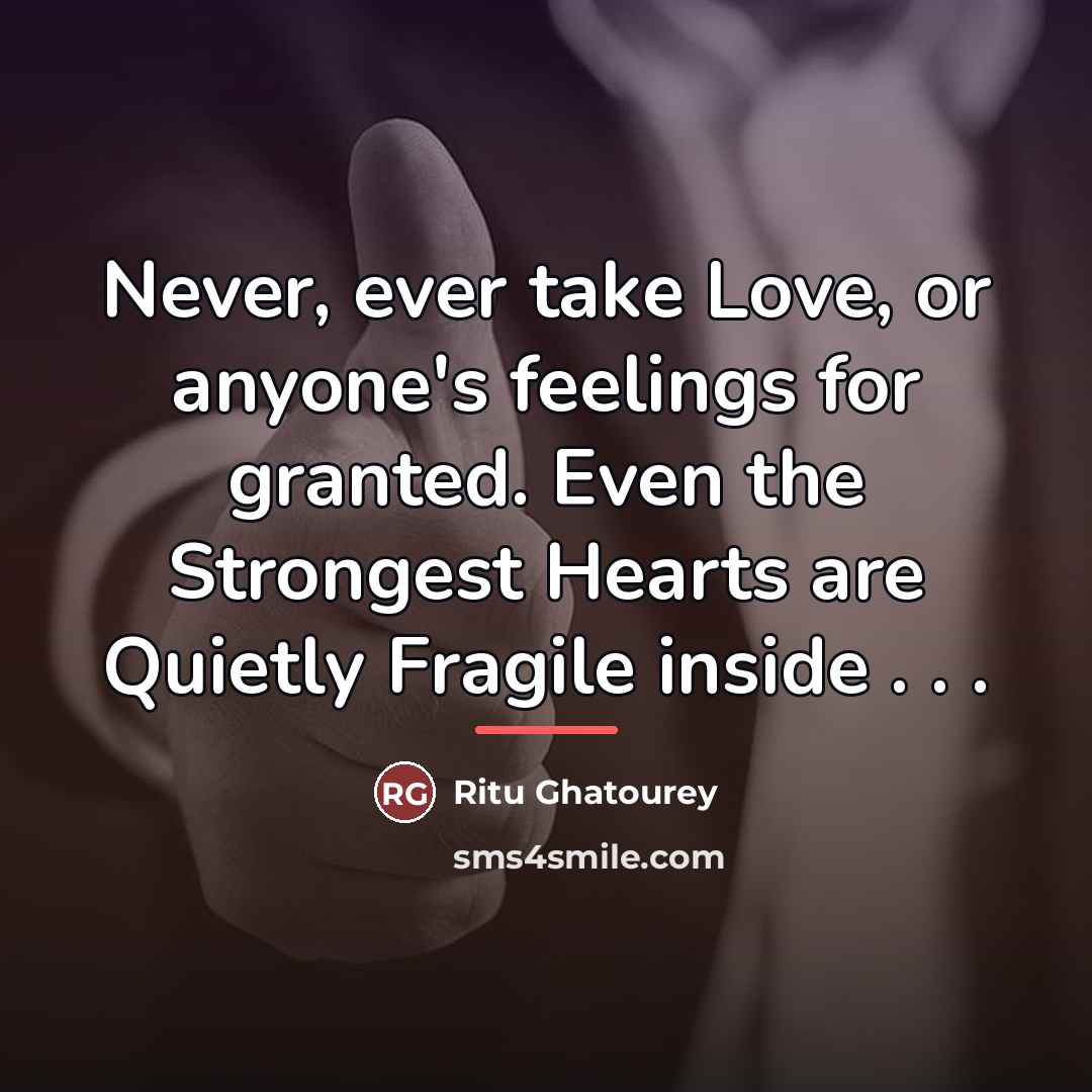 “Never, ever take Love, or anyone's feelings for granted. Even…” quote by Ritu Ghatourey