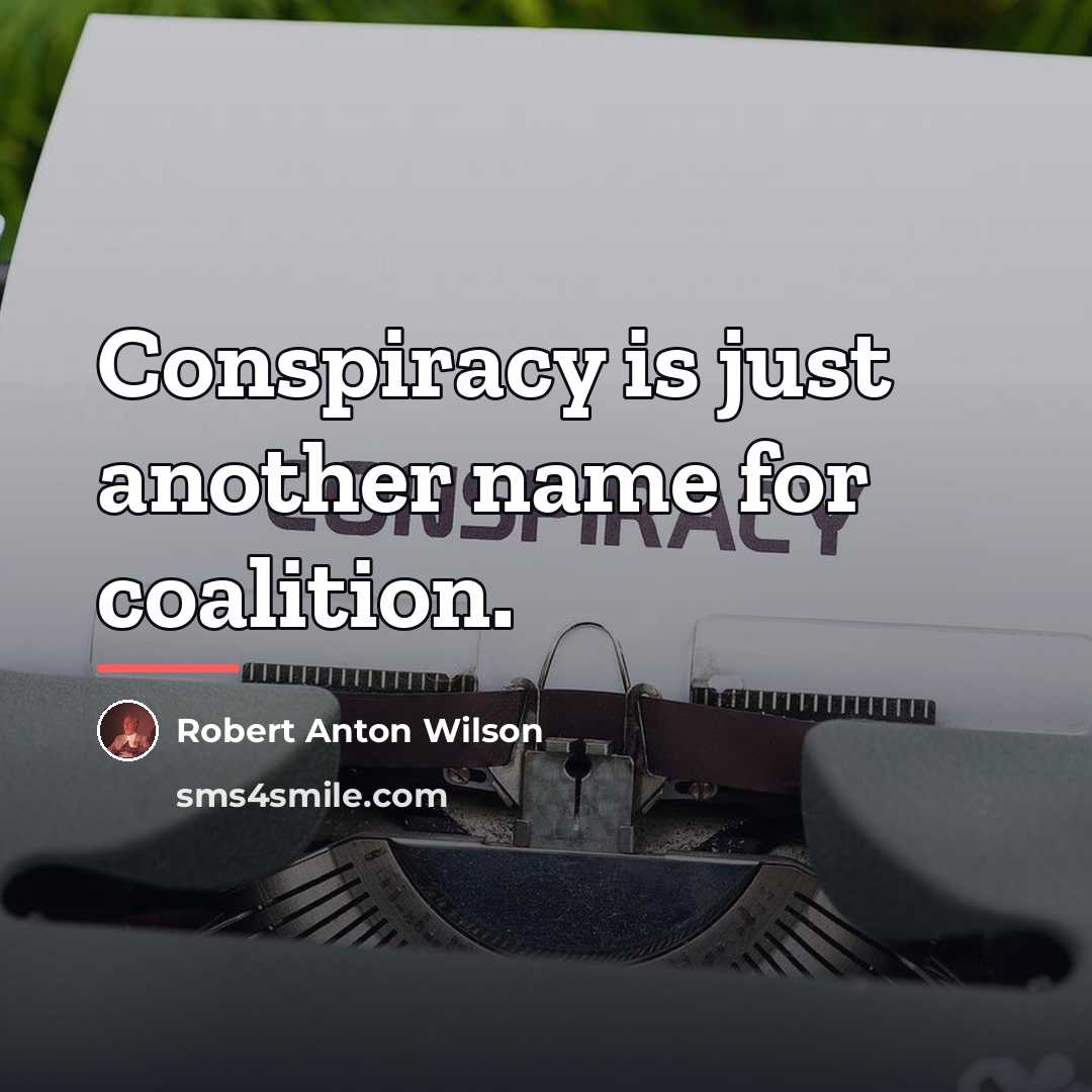 “Conspiracy is just another name for coalition.…” quote by Robert Anton Wilson