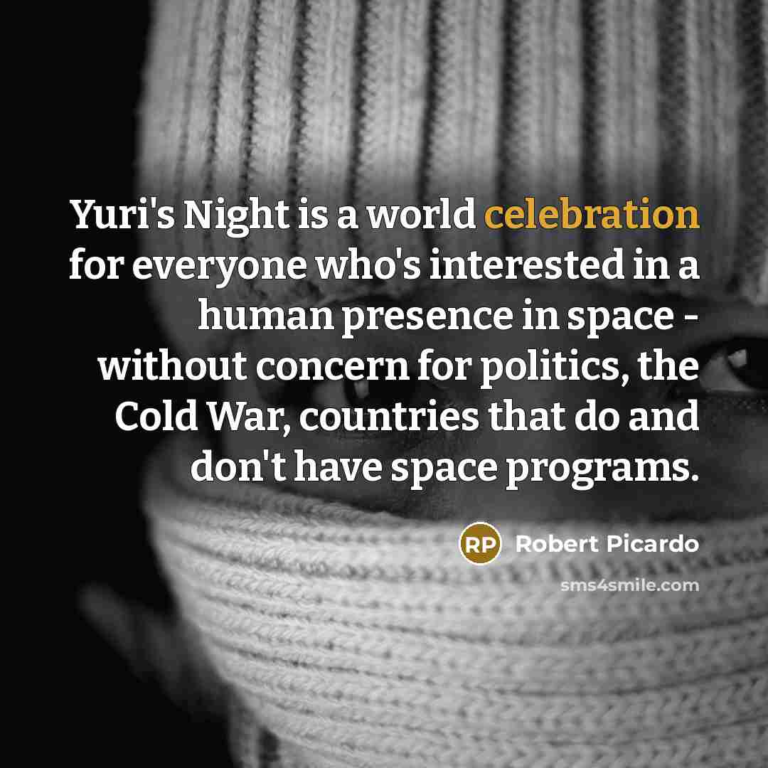 “Yuri's Night is a world celebration for everyone who's interested…” quote by Robert Picardo