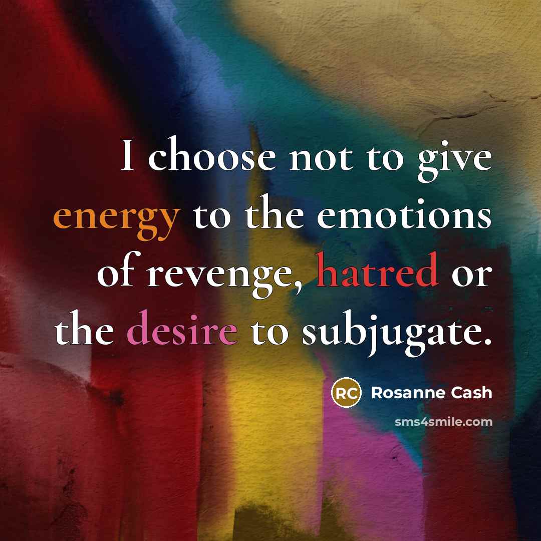 “I choose not to give energy to the emotions of…” quote by Rosanne Cash