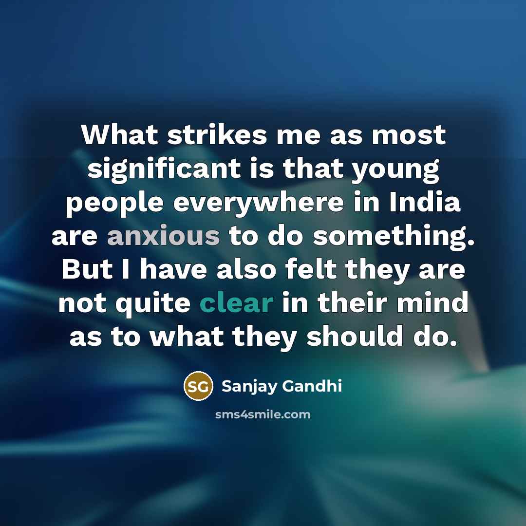 “What strikes me as most significant is that young people…” quote by Sanjay Gandhi