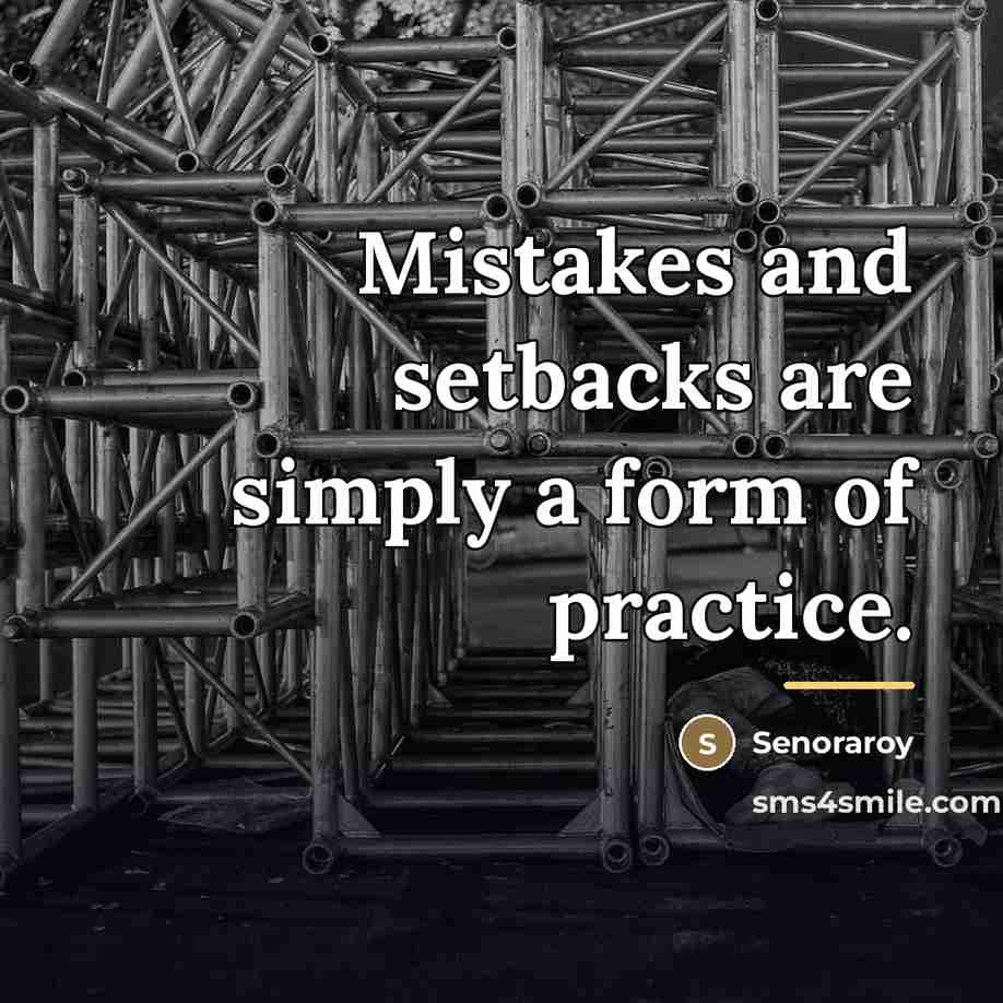 “Mistakes and setbacks are simply a form of practice.…” quote by Senoraroy