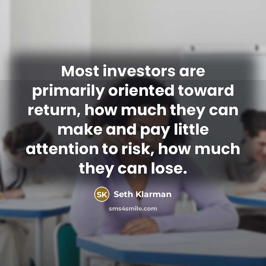 “Most investors are primarily oriented toward return, how much they…” quote by Seth Klarman