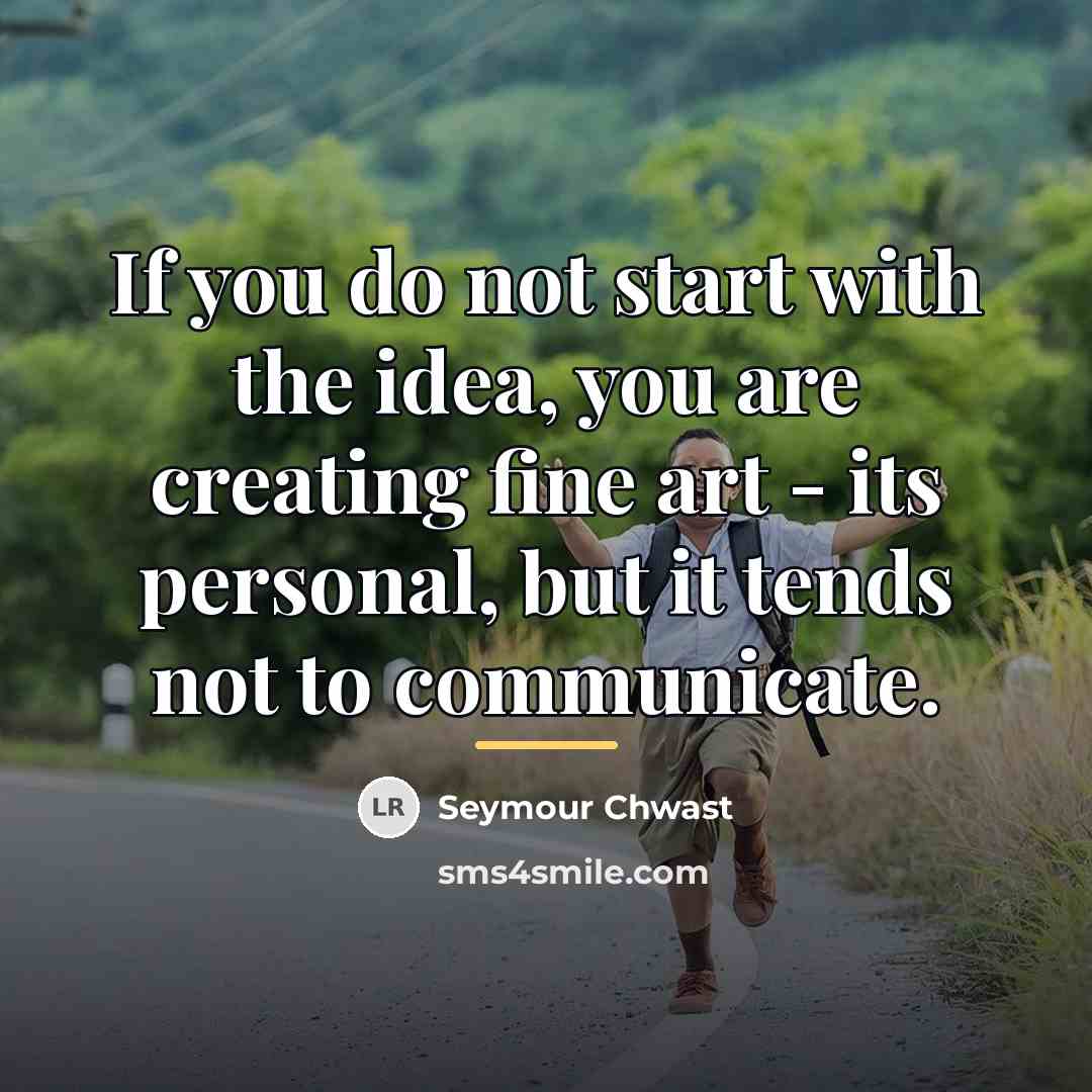“If you do not start with the idea, you are…” quote by Seymour Chwast