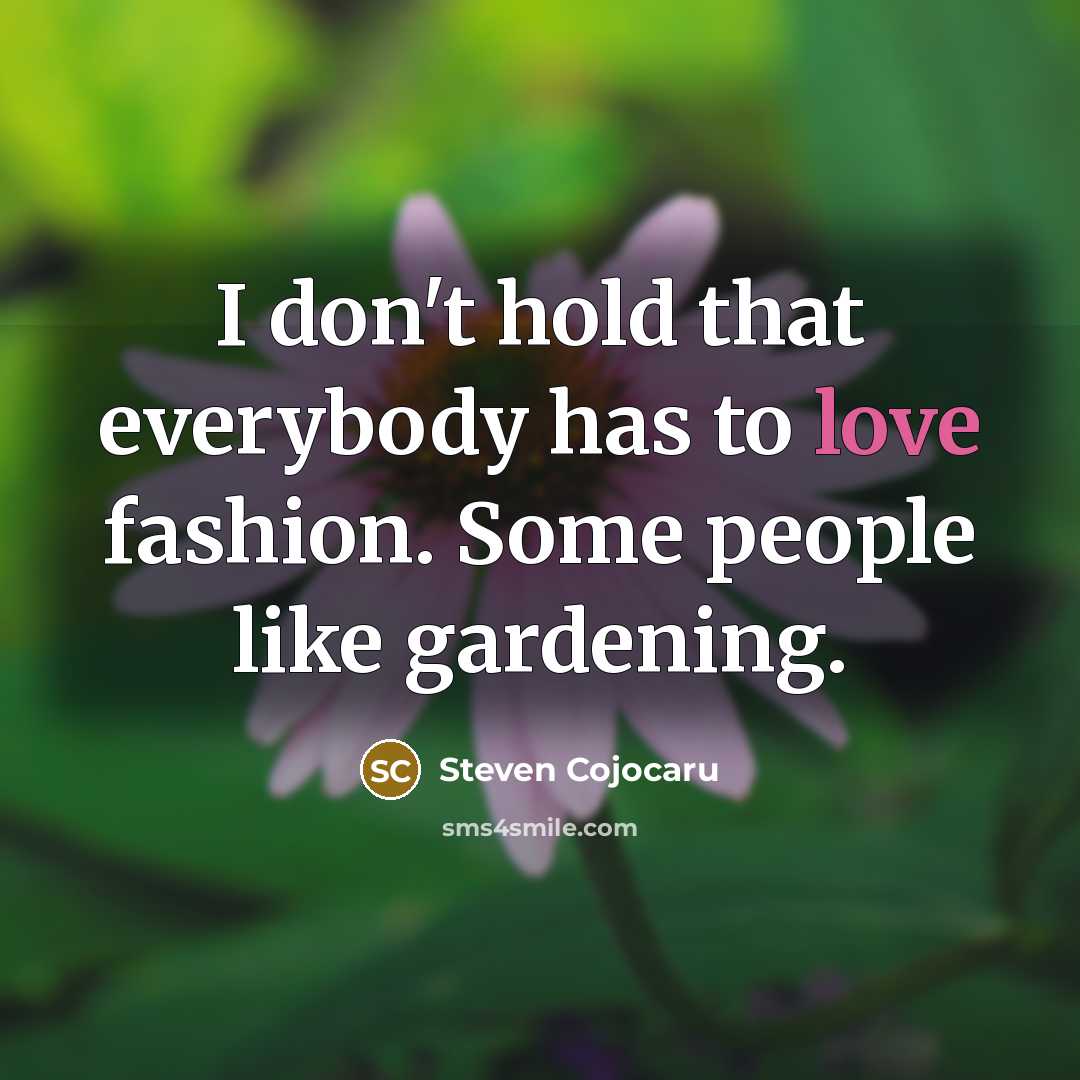 “I don't hold that everybody has to love fashion. Some…” quote by Steven Cojocaru
