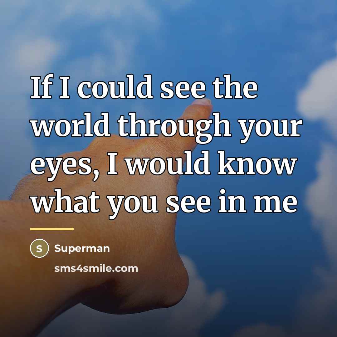 “If I could see the world through your eyes, I…” quote by Superman