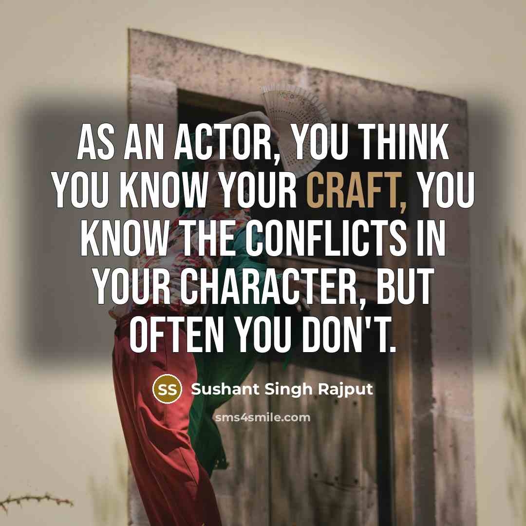 “As an actor, you think you know your craft, you…” quote by Sushant Singh Rajput