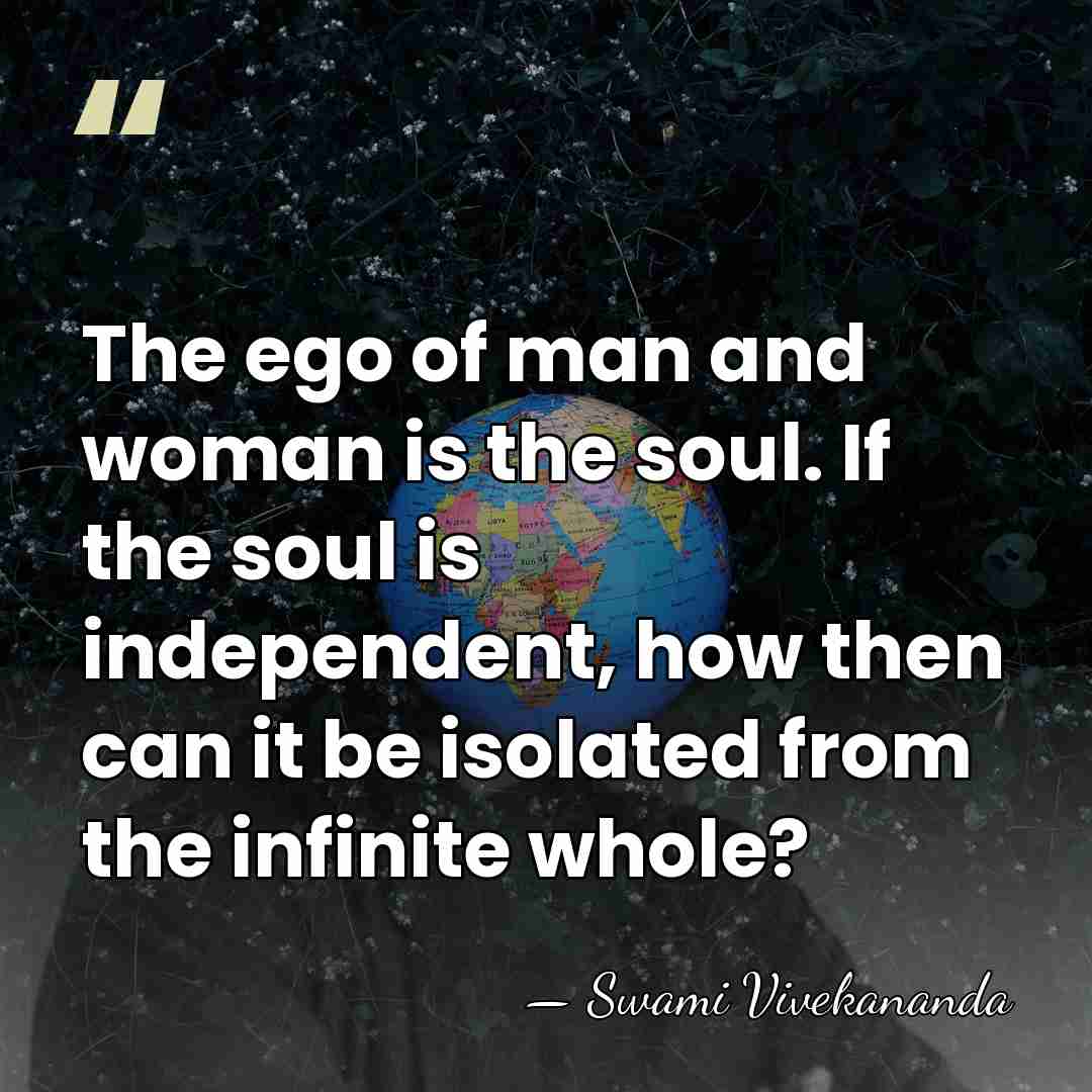 The ego of man and woman is the soul. If the soul&hellip; - Swami Vivekananda