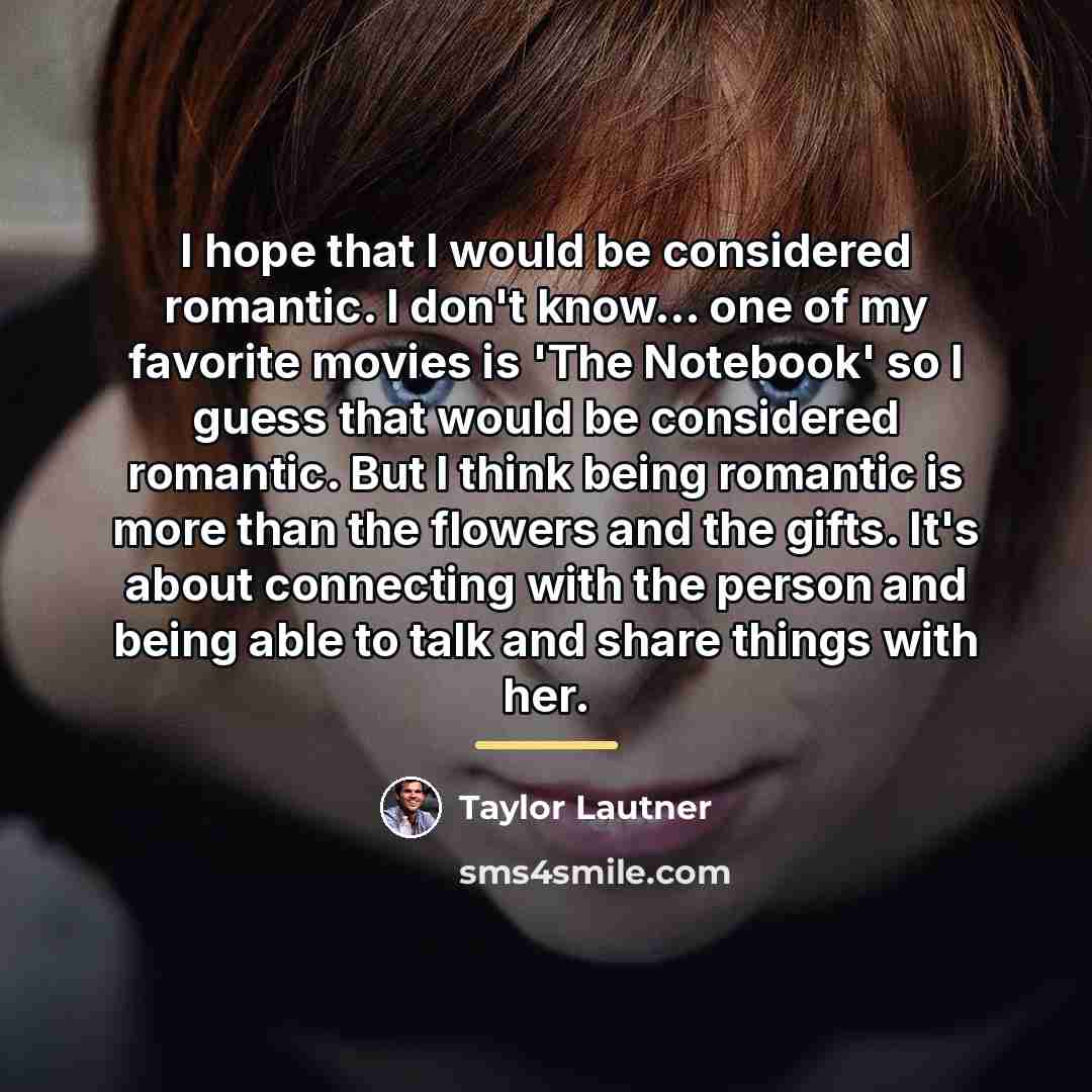 “I hope that I would be considered romantic. I don't…” quote by Taylor Lautner