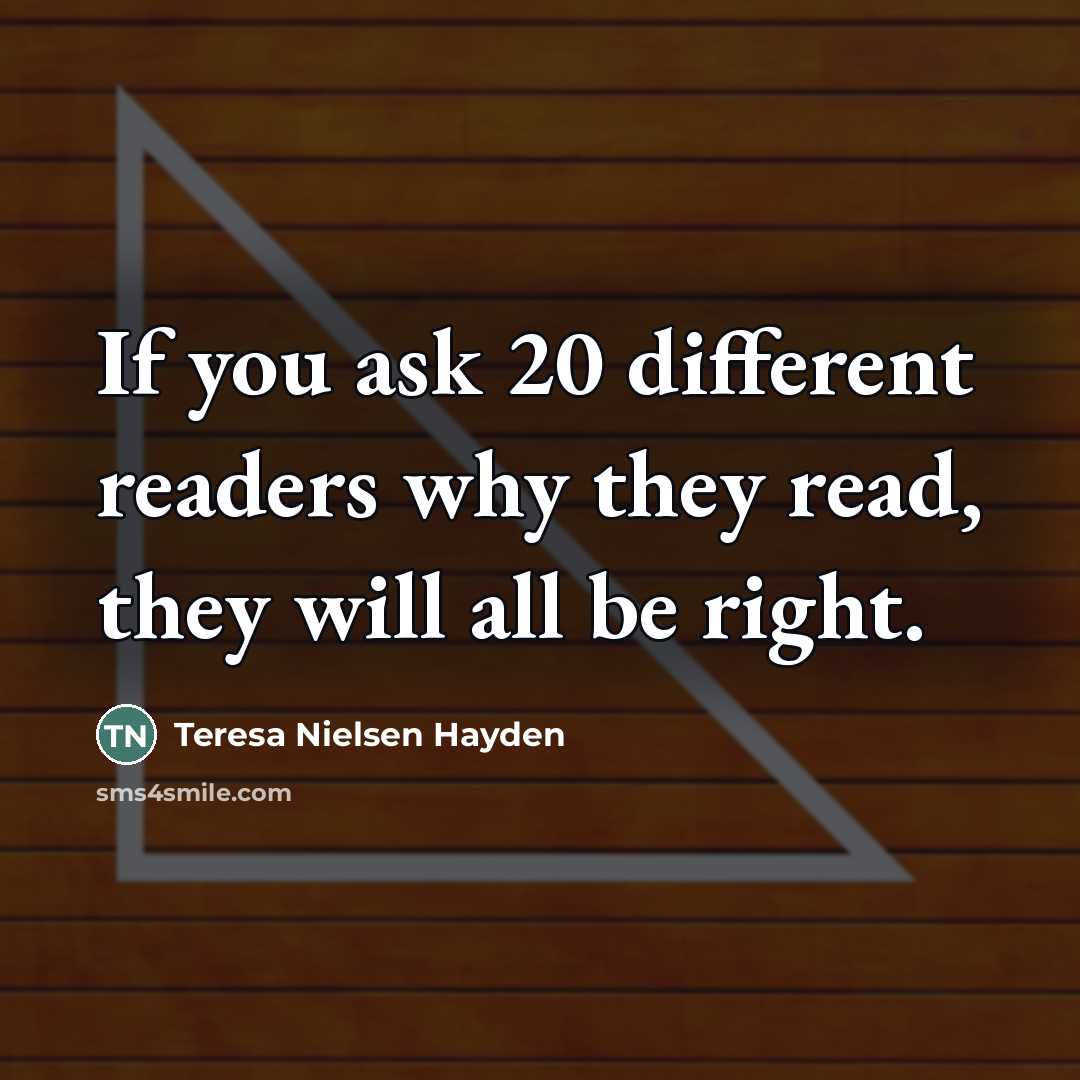 “If you ask 20 different readers why they read, they…” quote by Teresa Nielsen Hayden
