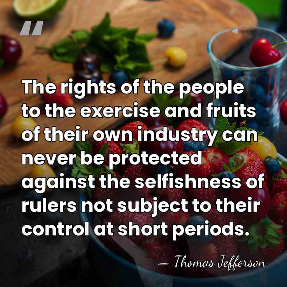 The rights of the people to the exercise and fruits of their&hellip; - Thomas Jefferson