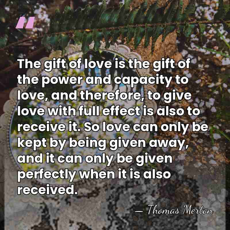 The gift of love is the gift of the power and capacity&hellip; - Thomas Merton