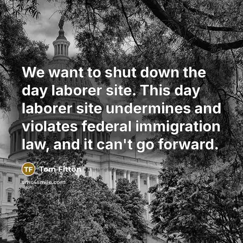 “We want to shut down the day laborer site. This…” quote by Tom Fitton
