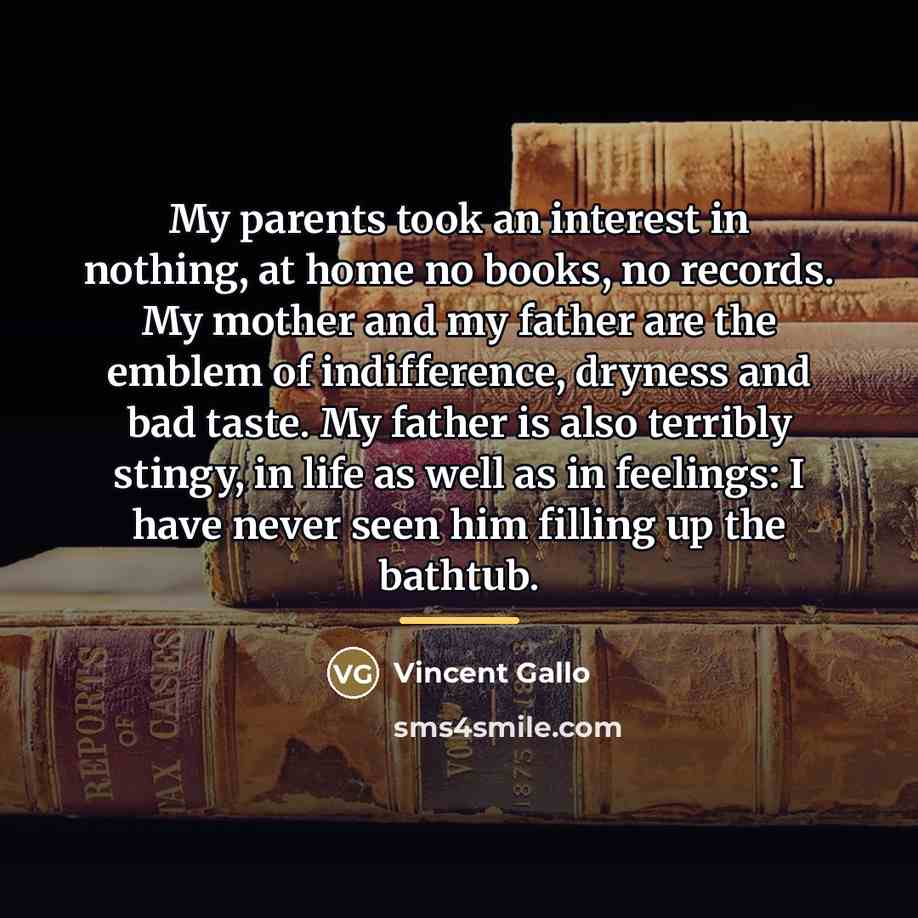 “My parents took an interest in nothing, at home no…” quote by Vincent Gallo