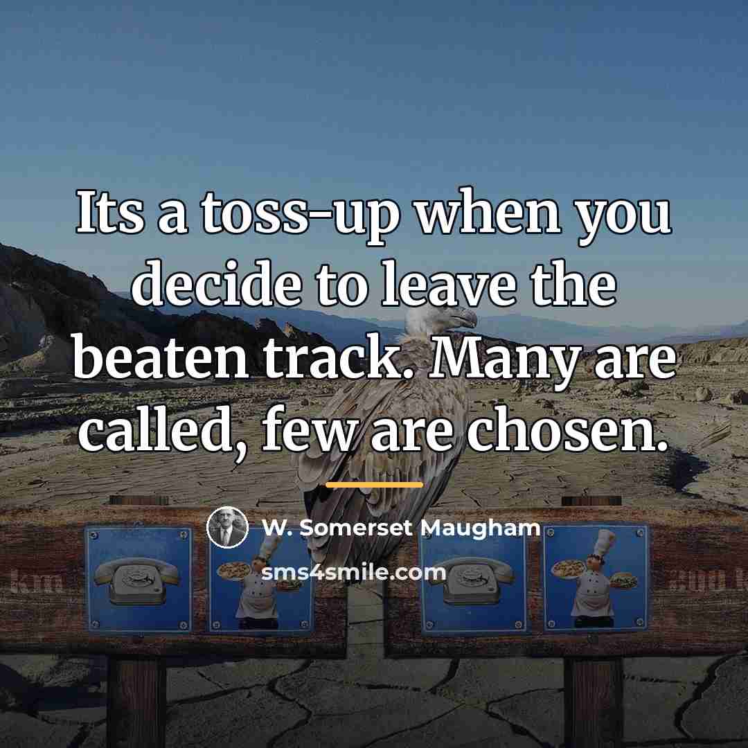 “Its a toss-up when you decide to leave the beaten…” quote by W. Somerset Maugham