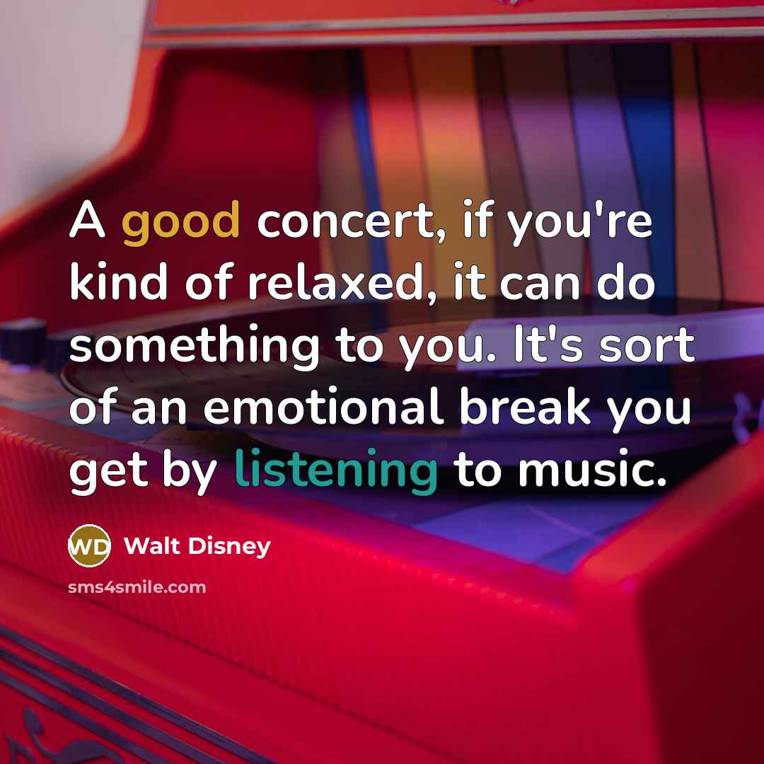 “A good concert, if you're kind of relaxed, it can…” quote by Walt Disney