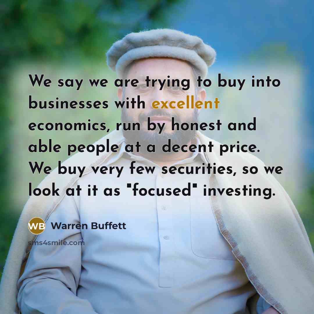 “We say we are trying to buy into businesses with…” quote by Warren Buffett