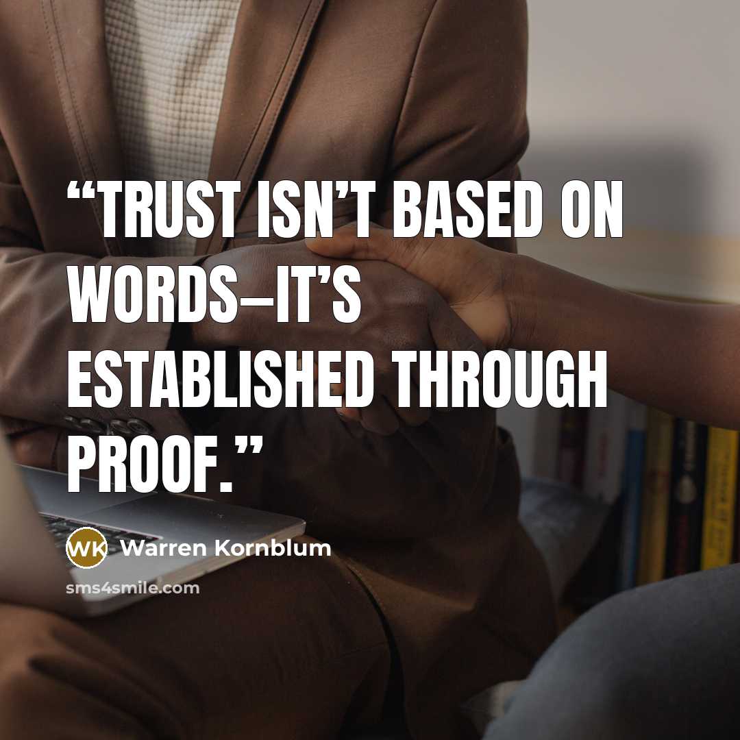 “Trust isn’t based on words—it’s established through proof.” quote by Warren Kornblum