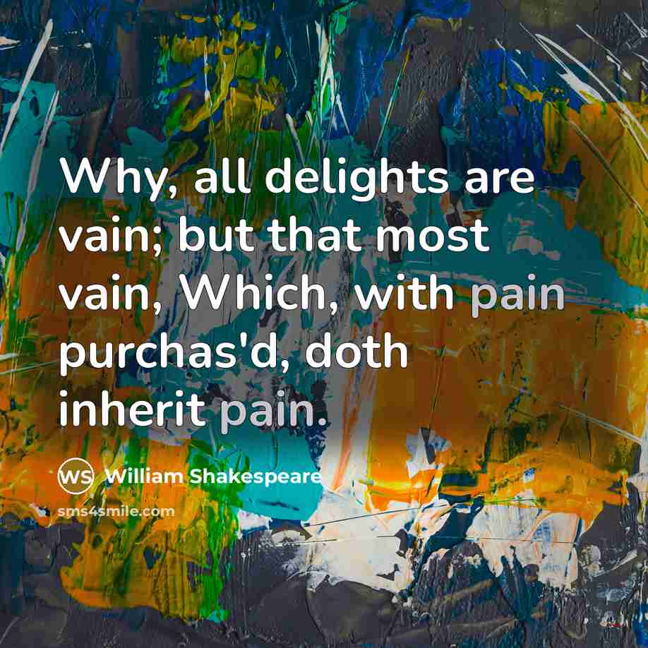 “Why, all delights are vain; but that most vain, Which,…” quote by William Shakespeare