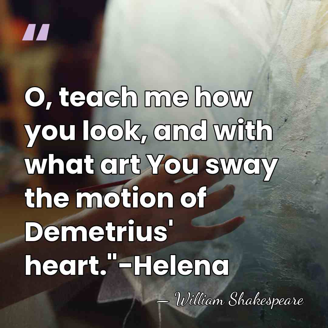 O, teach me how you look, and with what art You sway&hellip; - William Shakespeare
