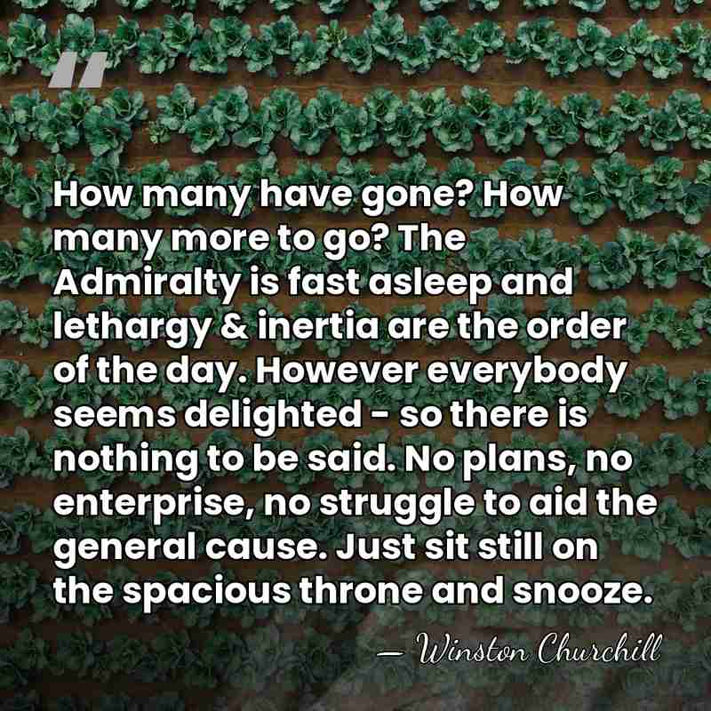 How many have gone? How many more to go? The Admiralty is&hellip; - Winston Churchill