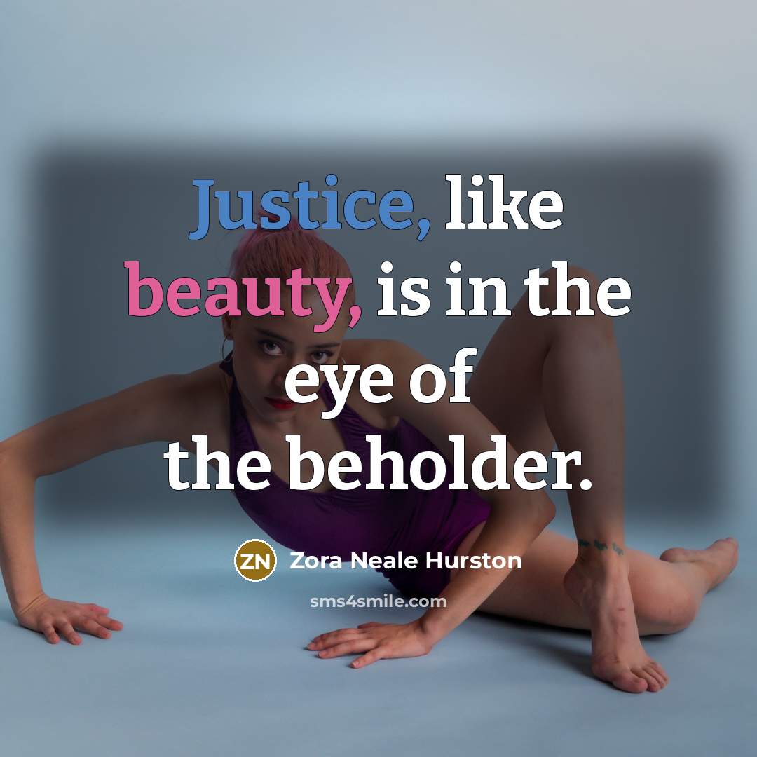 “Justice, like beauty, is in the eye of the beholder.…” quote by Zora Neale Hurston