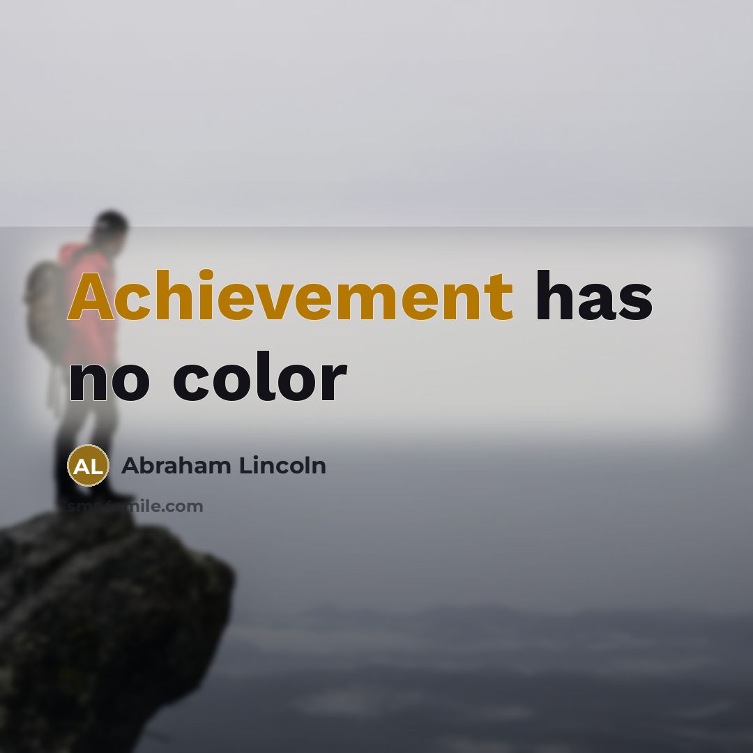 “Achievement has no color…” quote by Abraham Lincoln