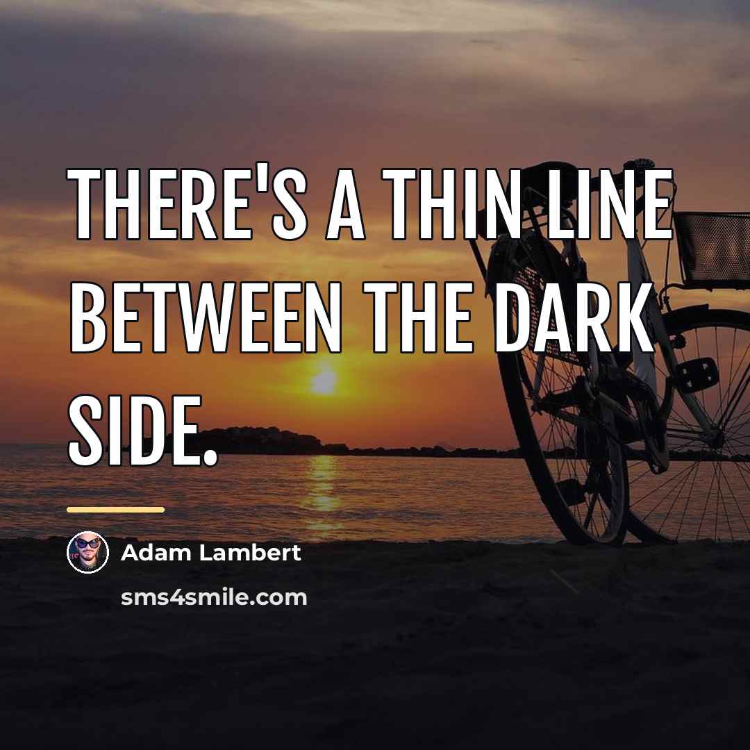 “There's a thin line between the dark side.…” quote by Adam Lambert