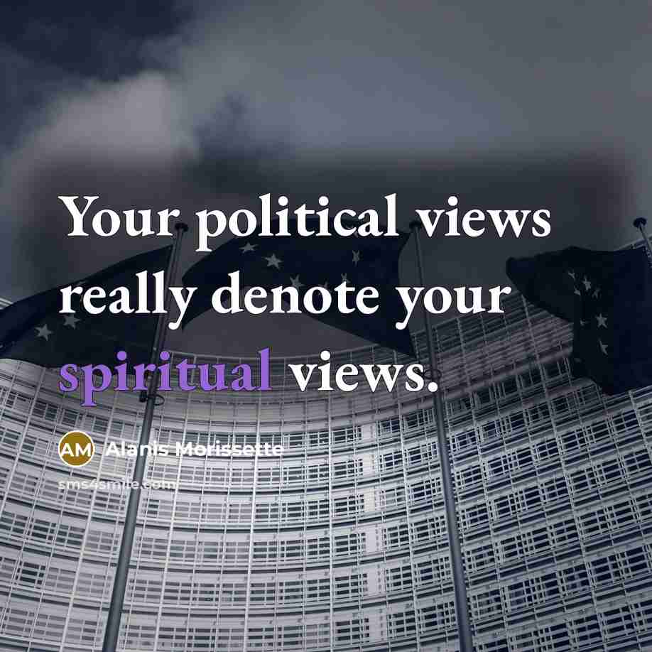 “Your political views really denote your spiritual views.…” quote by Alanis Morissette