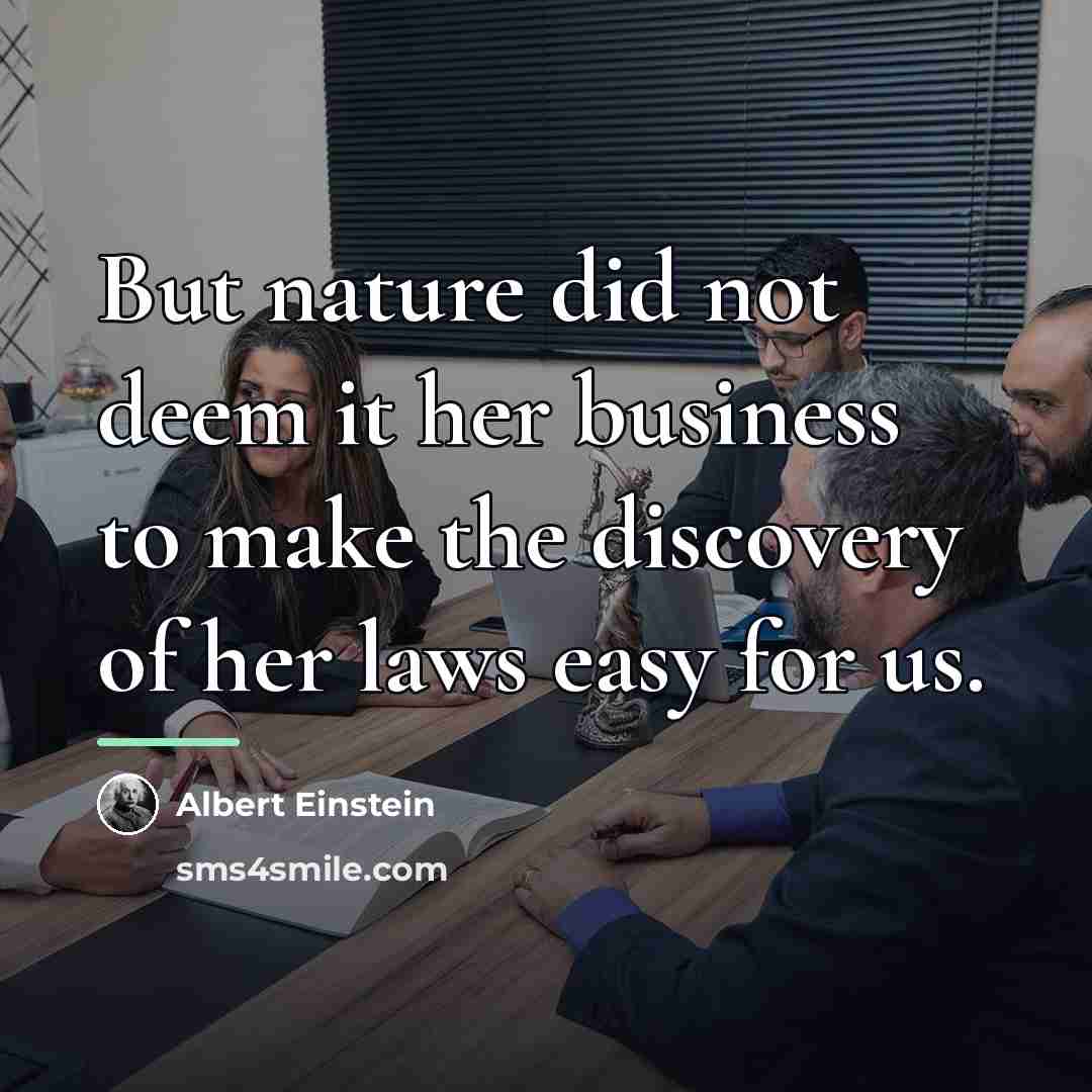 “But nature did not deem it her business to make…” quote by Albert Einstein