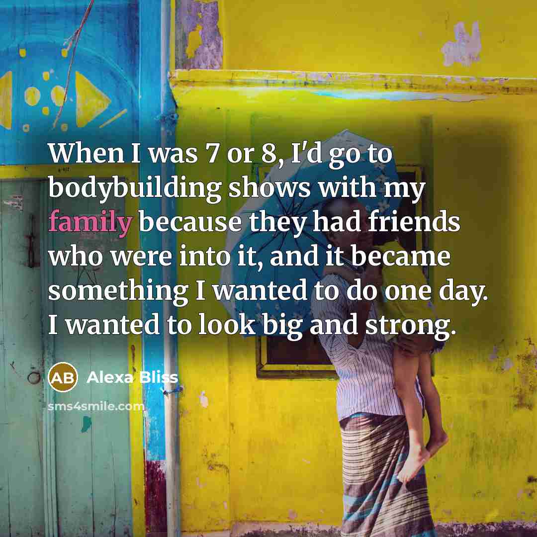 “When I was 7 or 8, I'd go to bodybuilding…” quote by Alexa Bliss