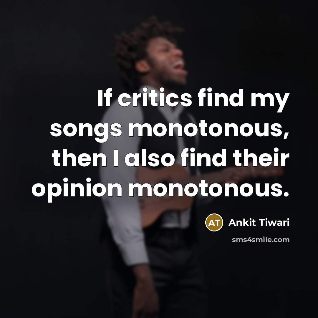 “If critics find my songs monotonous, then I also find…” quote by Ankit Tiwari